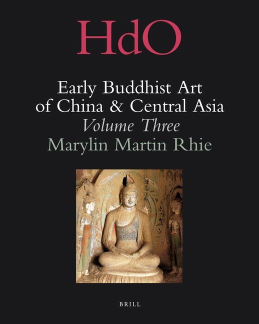 Early Buddhist Art of China and Central Asia, Volume 3: The Western Ch'in in Kansu in the Sixteen Kingdoms Period and Inter-Relationships with the Buddhist Art of Gandh&#257;ra