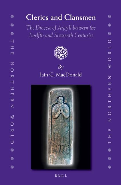 Clerics and Clansmen: The Diocese of Argyll Between the Twelfth and Sixteenth Centuries