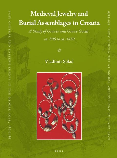 Medieval Jewelry and Burial Assemblages in Croatia: A Study of Graves and Grave Goods, Ca. 800 to Ca. 1450