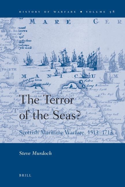 The Terror of the Seas?: Scottish Maritime Warfare, 1513-1713