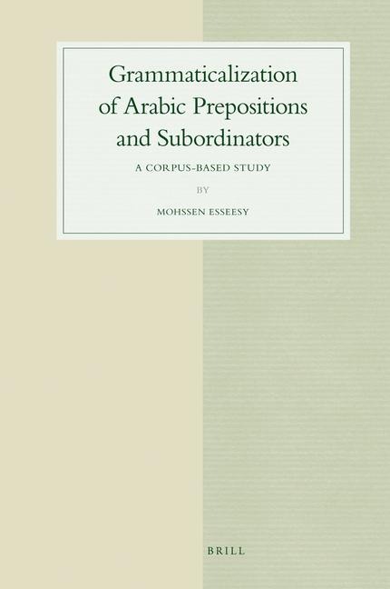 Grammaticalization of Arabic Prepositions and Subordinators: A Corpus-Based Study