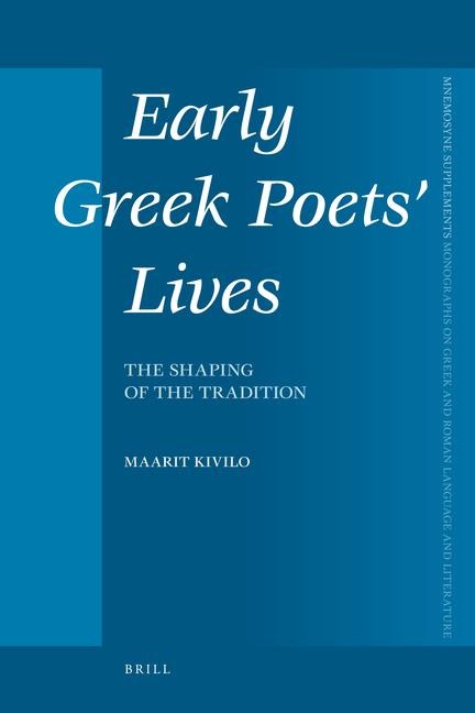 Early Greek Poets' Lives: The Shaping of the Tradition