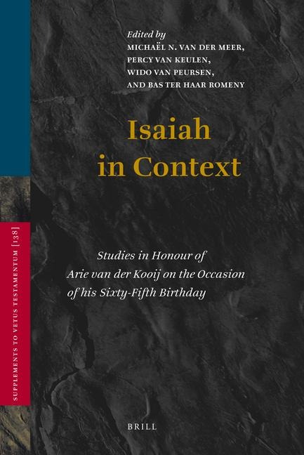 Isaiah in Context: Studies in Honour of Arie Van Der Kooij on the Occasion of His Sixty-Fifth Birthday