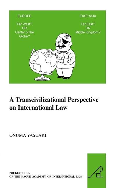 A Transcivilizational Perspective on International Law: Questioning Prevalent Cognitive Frameworks in the Emerging Multi-Polar and Multi-Civilizational World of the Twenty-First Century