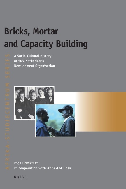 Bricks, Mortar and Capacity Building: A Socio-Cultural History of Snv Netherlands Development Organisation