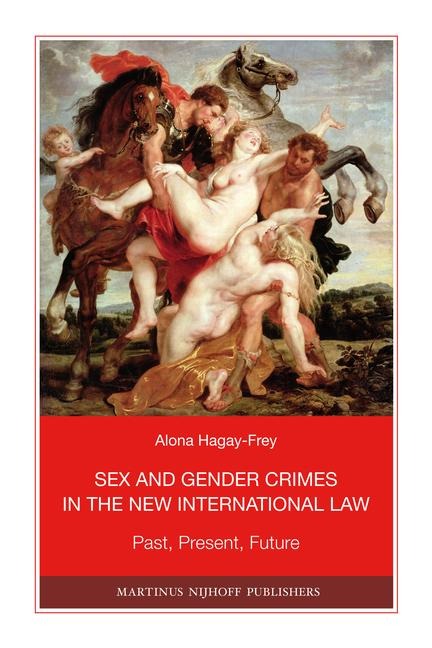 Sex and Gender Crimes in the New International Law Past, Present, Future