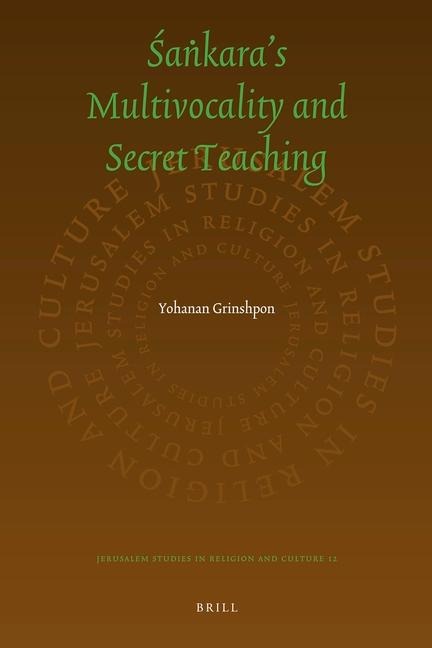 The Secret Sankara: On Multivocality and Truth in Sankara's Teaching