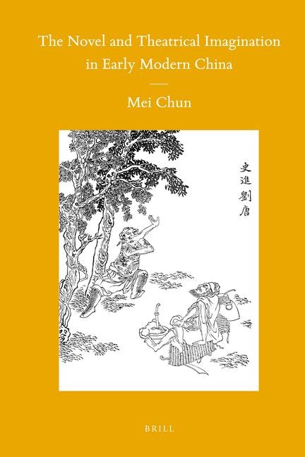 The Novel and Theatrical Imagination in Early Modern China