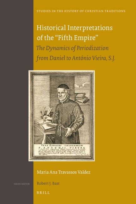 Historical Interpretations of the "Fifth Empire": The Dynamics of Periodization from Daniel to António Vieira, S.J.