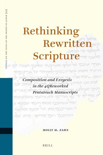 Rethinking Rewritten Scripture: Composition and Exegesis in the 4qreworked Pentateuch Manuscripts