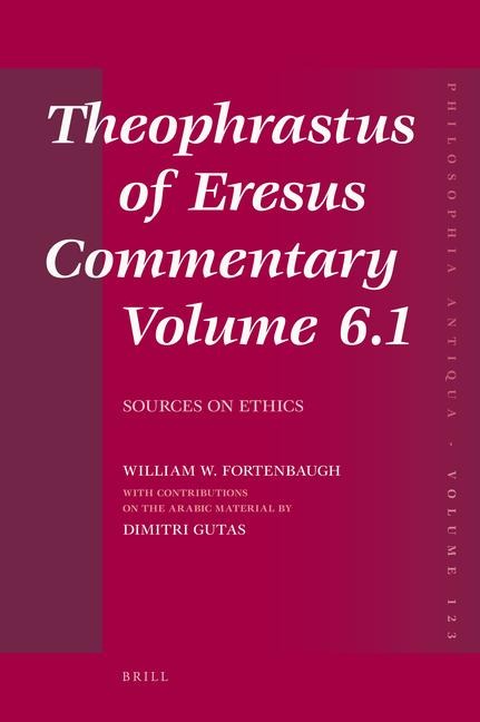 Theophrastus of Eresus Commentary Volume 6.1: Sources on Ethics