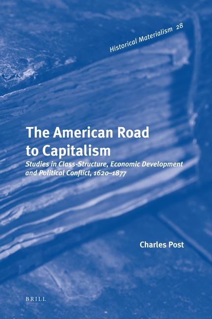 The American Road to Capitalism: Studies in Class-Structure, Economic Development and Political Conflict, 1620-1877