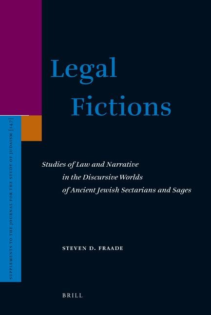Legal Fictions: Studies of Law and Narrative in the Discursive Worlds of Ancient Jewish Sectarians and Sages