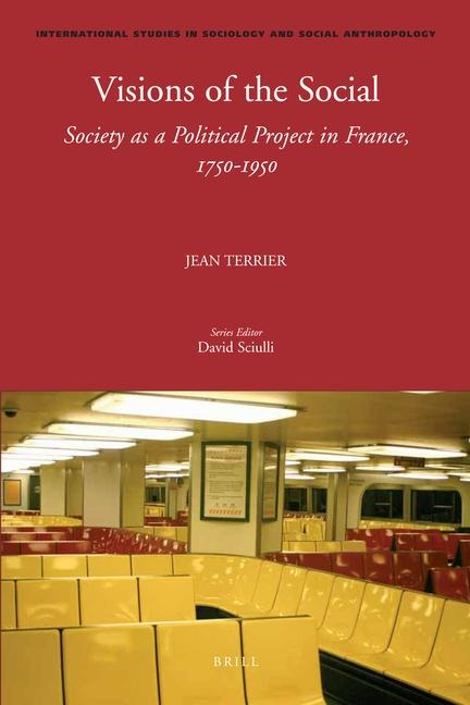 Visions of the Social: Society as a Political Project in France, 1750-1950