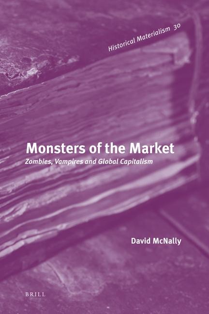 Monsters of the Market: Zombies, Vampires and Global Capitalism
