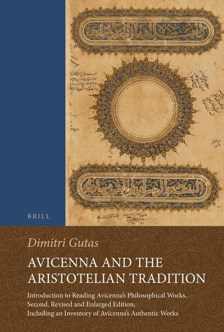 Avicenna and the Aristotelian Tradition: Introduction to Reading Avicenna's Philosophical Works. Second, Revised and Enlarged Edition, Including an Inventory of Avicenna's Authentic Works