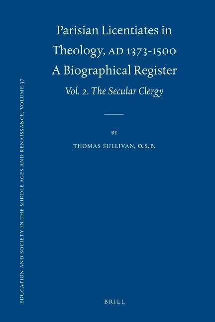 Parisian Licentiates in Theology, A.D. 1373-1500. a Biographical Register: Vol. II. the Secular Clergy