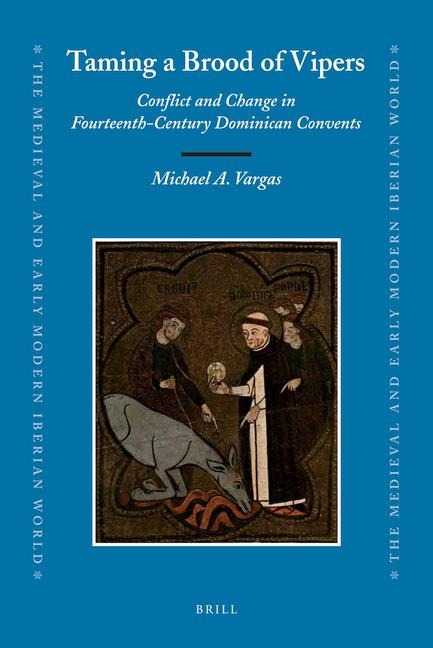 Taming a Brood of Vipers: Conflict and Change in Fourteenth-Century Dominican Convents