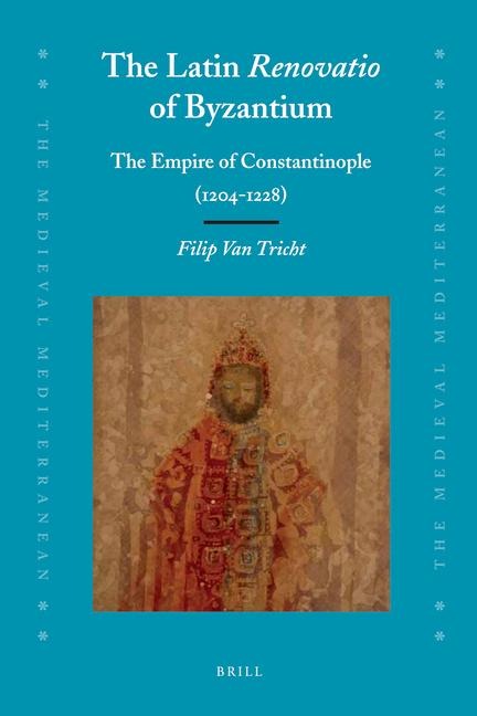 The Latin Renovatio of Byzantium: The Empire of Constantinople (1204-1228)