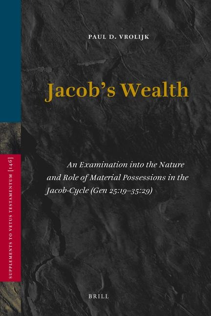 Jacobs Wealth: An Examination Into the Nature and Role of Material Possessions in the Jacob-Cycle (Gen 25:19-35:29)