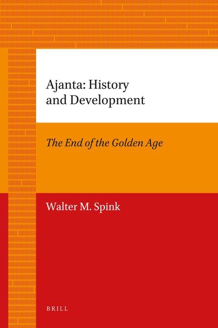 Ajanta: History and Development: Volume 1: The End of the Golden Age