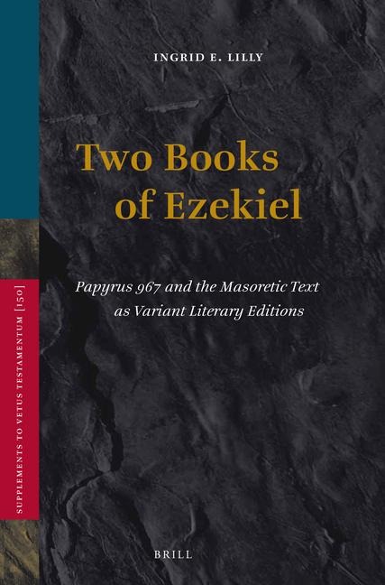 Two Books of Ezekiel: Papyrus 967 and the Masoretic Text as Variant Literary Editions