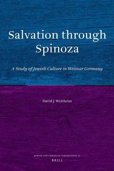 Salvation Through Spinoza: A Study of Jewish Culture in Weimar Germany