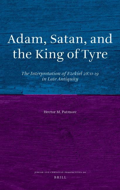 Adam, Satan, and the King of Tyre: The Interpretation of Ezekiel 28:11-19 in Late Antiquity