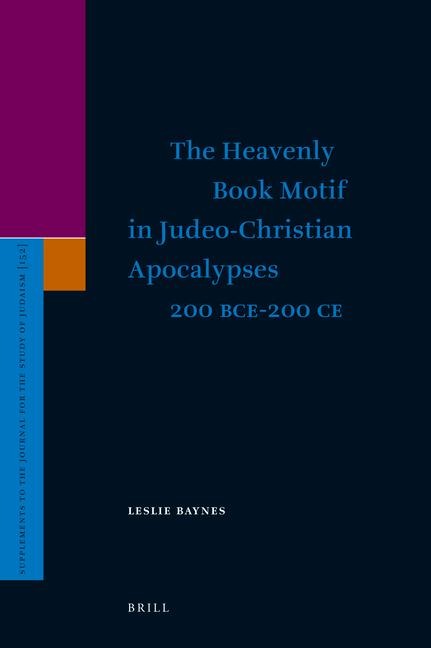 The Heavenly Book Motif in Judeo-Christian Apocalypses 200 Bce-200 CE