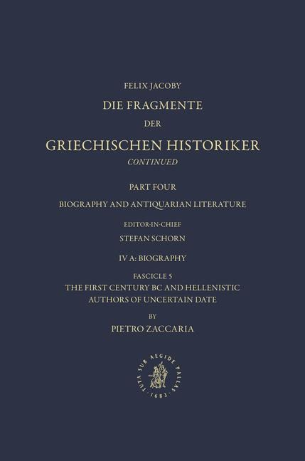 IV. Biography and Antiquarian Literature A. Biography. Fascicle 5. the First Century BC and Hellenistic Authors of Uncertain Date [Nos. 1035-1045]