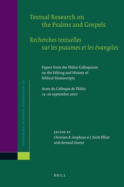 Textual Research on the Psalms and Gospels / Recherches Textuelles Sur Les Psaumes Et Les Évangiles: Papers from the Tbilisi Colloquium on the Editing and History of Biblical Manuscripts. Actes Du Colloque de Tbilisi, 19-20 Septembre 2007