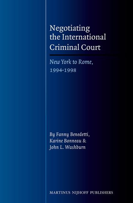 Negotiating the International Criminal Court: New York to Rome, 1994-1998