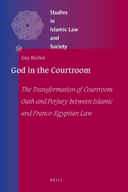 God in the Courtroom: The Transformation of Courtroom Oath and Perjury Between Islamic and Franco-Egyptian Law