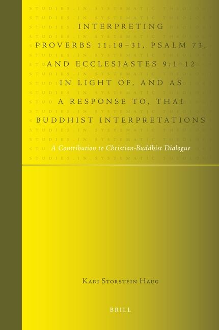 Interpreting Proverbs 11:18-31, Psalm 73, and Ecclesiastes 9:1-12 in Light Of, and as a Response To, Thai Buddhist Interpretations: A Contribution to Christian-Buddhist Dialogue