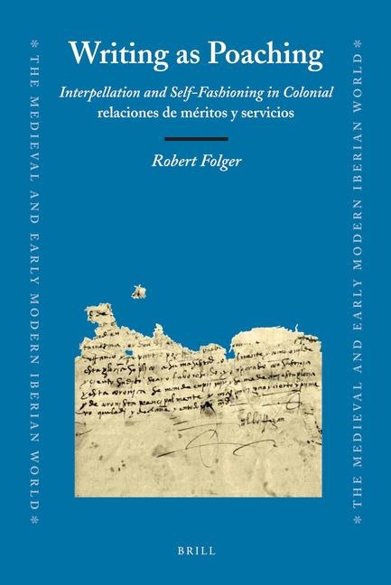 Writing as Poaching: Interpellation and Self-Fashioning in Colonial Relaciones de Méritos Y Servicios