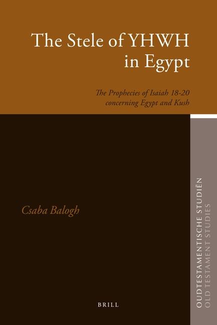 The Stele of Yhwh in Egypt: The Prophecies of Isaiah 18-20 Concerning Egypt and Kush