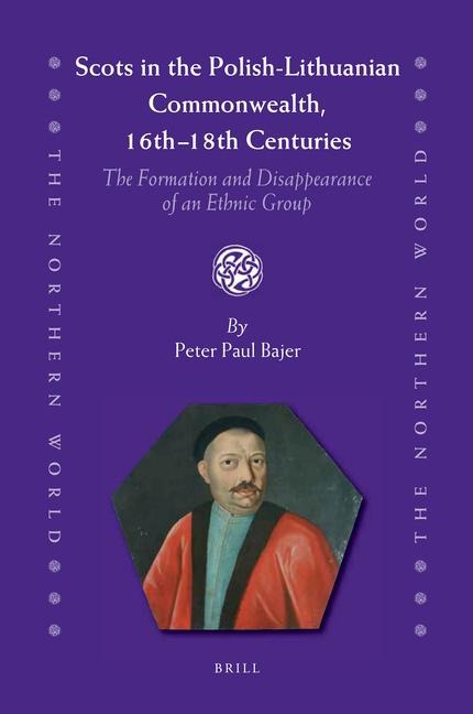 Scots in the Polish-Lithuanian Commonwealth, 16th to 18th Centuries: The Formation and Disappearance of an Ethnic Group