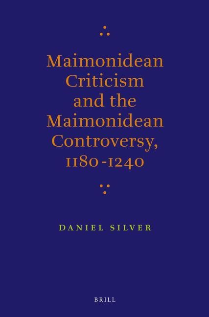 Maimonidean Criticism and the Maimonidean Controversy, 1180-1240
