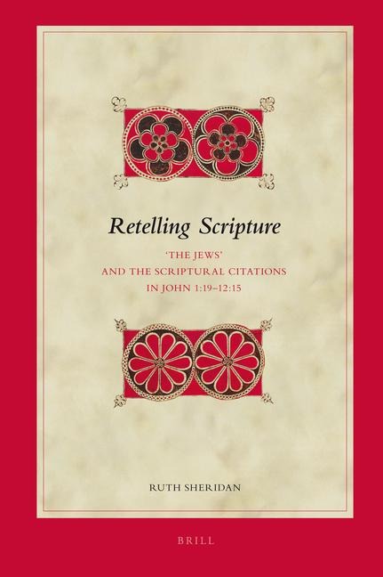 Retelling Scripture: 'The Jews' and the Scriptural Citations in John 1:19-12:15