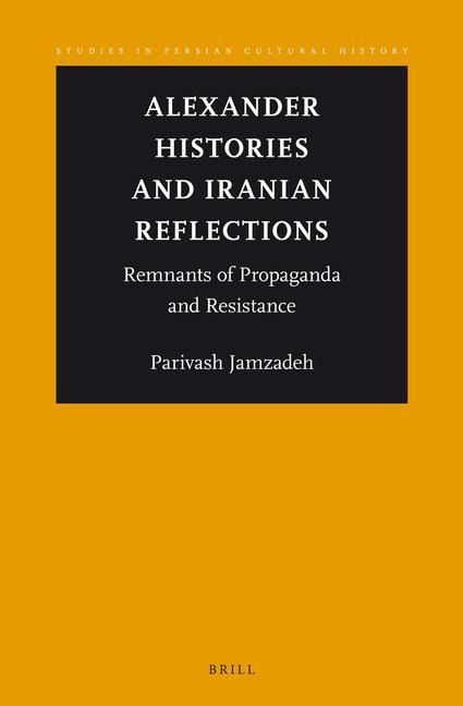 Alexander Histories and Iranian Reflections: Remnants of Propaganda and Resistance