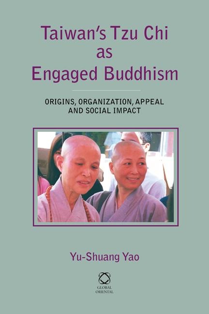 Taiwan's Tzu CHI as Engaged Buddhism: Origins, Organization, Appeal and Social Impact