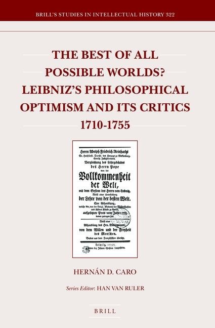 The Best of All Possible Worlds? Leibniz's Philosophical Optimism and Its Critics 1710-1755