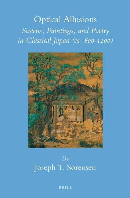Optical Allusions: Screens, Paintings, and Poetry in Classical Japan (Ca. 800-1200)