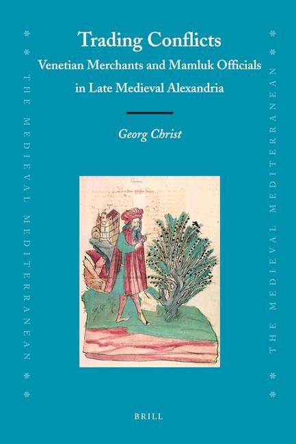 Trading Conflicts: Venetian Merchants and Mamluk Officials in Late Medieval Alexandria