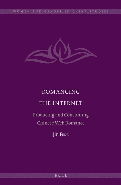 Romancing the Internet: Producing and Consuming Chinese Web Romance