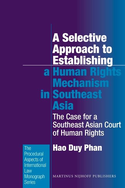 A Selective Approach to Establishing a Human Rights Mechanism in Southeast Asia: The Case for a Southeast Asian Court of Human Rights