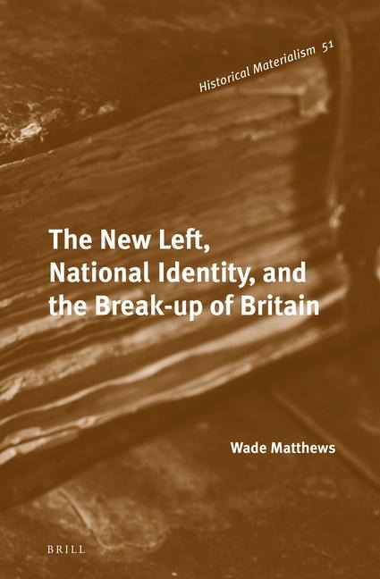 The New Left, National Identity, and the Break-Up of Britain