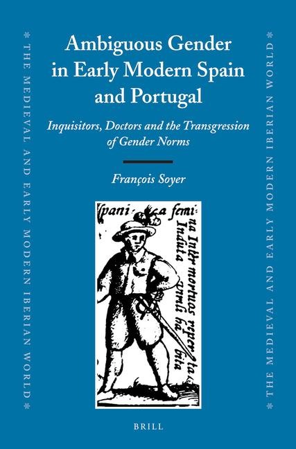 Ambiguous Gender in Early Modern Spain and Portugal: Inquisitors, Doctors and the Transgression of Gender Norms