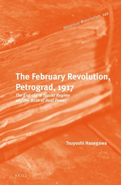 The February Revolution, Petrograd, 1917: The End of the Tsarist Regime and the Birth of Dual Power