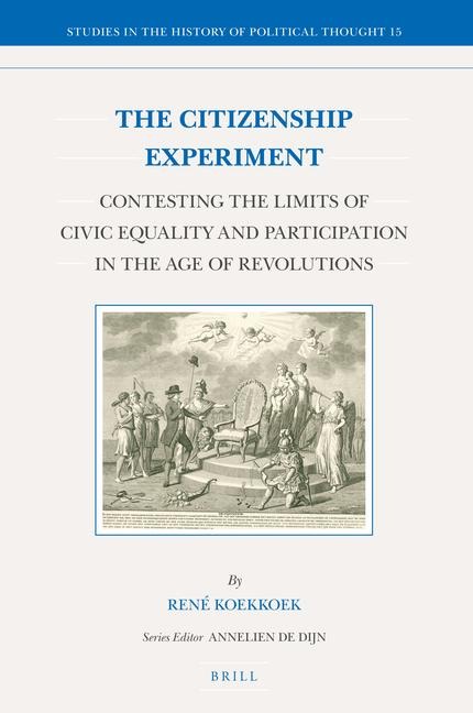 The Citizenship Experiment: Contesting the Limits of Civic Equality and Participation in the Age of Revolutions